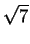 $\displaystyle \sqrt{7}$