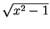 $ \sqrt{x^2 - 1}$