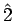 $ \hat{{2}}$