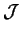 $ \mathcal {J}$