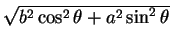 $ \sqrt{b^2 \cos^2
\theta + a^2 \sin^2 \theta}$