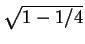 $ \sqrt{1 - 1/4}$