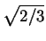 $\displaystyle \sqrt{2/3}$