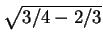 $ \sqrt{3/4 -2/3}$