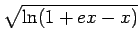 $ \sqrt{{\ln(1+ex-x)}}$