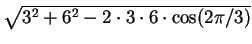 $ \sqrt{3^2 + 6^2 -2\cdot 3\cdot 6\cdot \cos (2\pi/3)}$