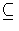 $ \subseteq$