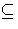 $ \subseteq$