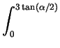 $\displaystyle \int_{0}^{3\tan(\alpha/2)}$