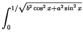 $\displaystyle \int_{0}^{1/\sqrt{b^2 \cos^2 x + a^2
\sin^2 x}}$