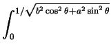 $\displaystyle \int_{0}^{1/\sqrt{b^2 \cos^2 \theta + a^2
\sin^2 \theta}}$