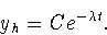 \begin{displaymath}
y_h=Ce^{-\lambda t}.\end{displaymath}