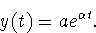 \begin{displaymath}
y(t)=ae^{\alpha t}.\end{displaymath}