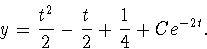 \begin{displaymath}
y={t^2\over 2}-{t\over 2}+{1\over 4}+Ce^{-2t}.\end{displaymath}