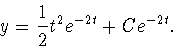 \begin{displaymath}
y={1\over 2}t^2e^{-2t}+Ce^{-2t}.\end{displaymath}